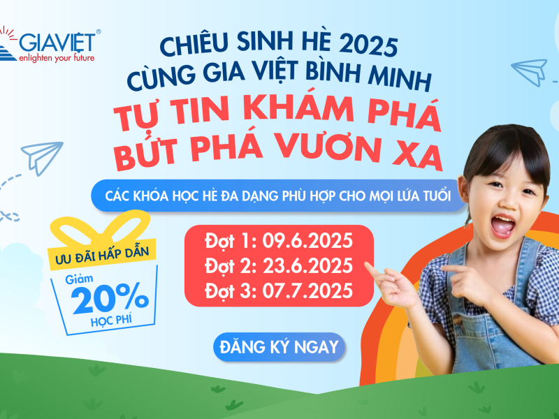 CHIÊU SINH HÈ 2025 CÙNG GIA VIỆT BÌNH MINH - TỰ TIN KHÁM PHÁ, BỨT PHÁ VƯƠN XA!